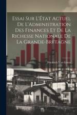 Essai Sur L'État Actuel De L'Administration Des Finances Et De La Richesse Nationale De La Grande-Bretagne af Friedrich von Gentz