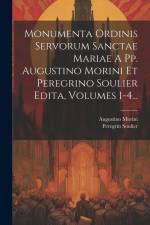 Monumenta Ordinis Servorum Sanctae Mariae A Pp. Augustino Morini Et Peregrino Soulier Edita, Volumes 1-4... af Augustino Morini