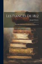 Les Fiancés De 1812: Essai De Littérature Canadienne, Volumes 1-2 af Joseph Doutre