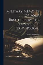 Military Memoirs of Four Brothers, by the Survivor [T. Fernyhough] af Thomas Fernyhough