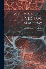 A Compend of Visceral Anatomy: Especially Adapted to the Use of Medical Students af Samuel Otway Lewis Potter