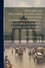 Historische Beschreibung Von Dem Ehemaligen Cistercienser Nonnen-closter S. Georgii Zu Kelbra, In Der Sogen. Güldenen Au af Johann Georg Leuckfeld