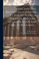 Inscriptions Recueillies a Delphes Et Publiée Pour La Première Fois Sous Les Auspices De Son Exc. M. Rouland ... af Carle Wescher