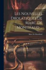 Les Nouvelles Drolatiques De Marc De Montifaud ... af Marc De Montifaud