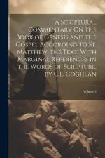 A Scriptural Commentary On the Book of Genesis and the Gospel According to St. Matthew, the Text, With Marginal References in the Words of Scripture, af Anonymous