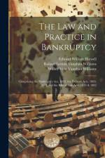 The Law and Practice in Bankruptcy: Comprising the Bankruptcy Act, 1883, the Debtors Acts, 1869, 1878, and the Bills of Sale Acts, 1878 & 1882 af Roland Lomax Vaughan Williams