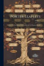 Porter Leaflets: Devoted To The History Everywhere And Of Whatever Family; Volume 1 af Anonymous