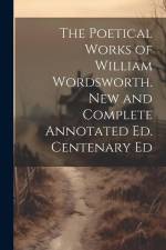 The Poetical Works of William Wordsworth. New and Complete Annotated Ed. Centenary Ed af Anonymous