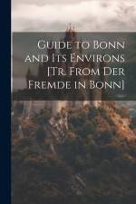 Guide to Bonn and Its Environs [Tr. From Der Fremde in Bonn] af Anonymous