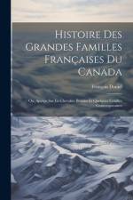 Histoire Des Grandes Familles Françaises Du Canada: Ou, Aperçu Sur Le Chevalier Benoist Et Quelques Familles Contemporaines af Francois Daniel