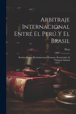 Arbitraje Internacional Entre El Perú Y El Brasil: Pruebas De Las Reclamaciones Peruanas, Presentadas Al Tribunal Arbitral af Peru