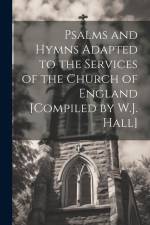 Psalms and Hymns Adapted to the Services of the Church of England [Compiled by W.J. Hall] af Anonymous