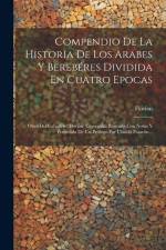 Compendio De La Historia De Los Arabes Y Berebéres Dividida En Cuatro Epocas: Obra Del Caballero' Florian, Corregida, Ilustrada Con Notas Y Precedida af Florian