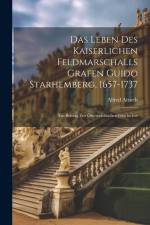 Das Leben Des Kaiserlichen Feldmarschalls Grafen Guido Starhemberg, 1657-1737: Ein Beitrag Zur Österreichischen Geschichte af Alfred Arneth