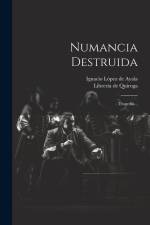 Numancia Destruida: Tragedia... af Ignacio Lopez de Ayala
