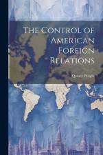 The Control of American Foreign Relations af Quincy Wright