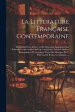 La Littérature Française Contemporaine: Recueil En Prose Et En Vers De Morceaux Empruntés Aux Éerivains Les Plus Renommés Du Xix0 Siècle. Avec Des Not af Anonymous