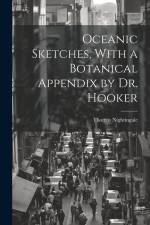 Oceanic Sketches, With a Botanical Appendix by Dr. Hooker af Thomas Nightingale