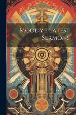 Moody's Latest Sermons af Anonymous