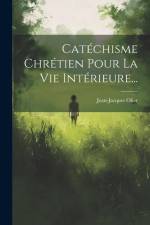 Catéchisme Chrétien Pour La Vie Intérieure... af Jean-Jacques Olier