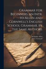 Grammar for Beginners, an Intr. to Allen and Cornwell's English School Grammar, by the Same Authors af James Cornwell