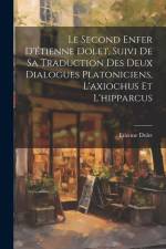 Le Second Enfer D'étienne Dolet, Suivi De Sa Traduction Des Deux Dialogues Platoniciens, L'axiochus Et L'hipparcus af Etienne Dolet