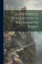 A Historical Description of Westminster Abbey af Anonymous