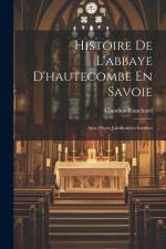 Histoire De L'abbaye D'hautecombe En Savoie af Claudius Blanchard