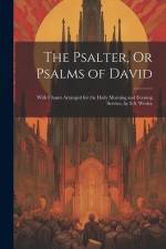 The Psalter, Or Psalms of David: With Chants Arranged for the Daily Morning and Evening Service, by S.S. Wesley af Anonymous
