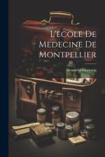 L'ecole De Medecine De Montpellier af Alexandre Germain