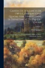 Cahiers De Doleances De 1789 [I.E. Dix-Sept Cent Quatre-Vingt-Neuf] Dans Le Departement Du Pas-De-Calais: Accompagnes D'un Glossaire Historique & [I.E