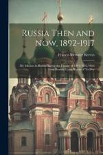 Russia Then and Now, 1892-1917: My Mission to Russia During the Famine of 1891-1892, With Data Bearing Upon Russia of To-Day af Francis Brewster Reeves