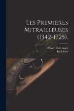 Les Premières Mitrailleuses (1342-1725). af Paul Azan