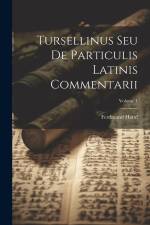 Tursellinus Seu De Particulis Latinis Commentarii; Volume 1 af Ferdinand Hand