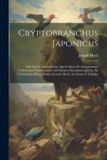 Cryptobranchus Japonicus: Schediasma Anatomicum, Quod Almae Et Antiquissimae Universitati Vindobonensi, Ad Solennia Saecularia Quinta, Pie Celeb af Joseph Hyrtl