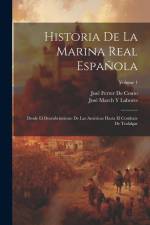Historia De La Marina Real Española: Desde El Descubrimiento De Las Américas Hasta El Combate De Trafalgar; Volume 1 af Jose Ferrer De Couto