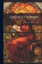 Arundel Hymns: And Other Spiritual Praises af Anonymous