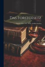 Das Forstgesetz: Vom 28. März 1852: Mit E. Ausführl. Sachreg af Anonymous