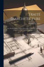 Traité D'architecture: Avec Des Remarques Et Des Observations Tres-Utiles Pour Les Jeunes Gens, Qui Veulent S'appliquer À Ce Bel Art af Sebastien Le Clerc