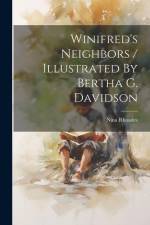 Winifred's Neighbors / Illustrated By Bertha G. Davidson af Nina Rhoades