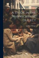 A Study in the Warwickshire Dialect af Appleton Morgan