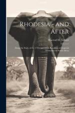 Rhodesia - and After: Being the Story of the 17Th and 18Th Battalions of Imperial Yeomanry in South Africa af Sharrad H. Gilbert