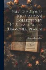 Precious Stones [Quotations] (Collected by H.L.S. Lear). Rubies (Diamonds, Pearls) af Henrietta Louisa Lear