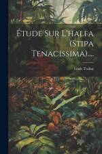 Étude Sur L'halfa (stipa Tenacissima).... af Louis Trabut