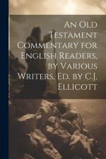 An Old Testament Commentary for English Readers, by Various Writers, Ed. by C.J. Ellicott af Anonymous
