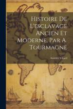 Histoire De L'esclavage Ancien Et Moderne, Par A. Tourmagne af Amédée Villard