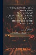 The Homilies of S. John Chrysostom, Archbishop of Constantinople On the First Epistle of St. Paul the Apostle to the Corinthians af Saint John Chrysostom