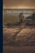 The Divine Word Opened: Sermons af Jonathan Bayley