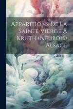 Apparitions De La Sainte Vierge À Kruth (Neubois) Alsace af Anonymous