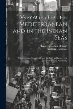Voyages Up the Mediterranean and in the Indian Seas: With Memoirs, Compiled From the Logs and Letters of a Midshipman [W. Robinson] af James Abraham Heraud